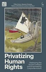 Fester Einband Privatizing Human Rights von Alston Philip, Bassam Khawaja, Rebecca Riddell