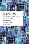 Kartonierter Einband EU Consumer Protection in Cloud Computing Contracts von Dolny Tomasz