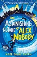 E-Book (epub) Astonishing Future of Alex Nobody von Kate Gilby Smith