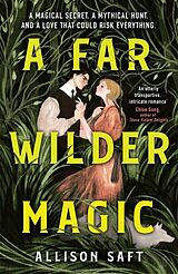 Couverture cartonnée A Far Wilder Magic de Allison Saft