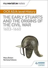 E-Book (epub) My Revision Notes: OCR AS/A-level History: The Early Stuarts and the Origins of the Civil War 1603-1660 von Nicholas Fellows, Mary Dicken