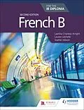 E-Book (epub) French B for the IB Diploma Second Edition von Laetitia Chan ac-Knight, Lauren L chelle, Sophie Jobson