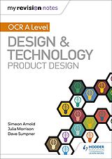 eBook (epub) My Revision Notes: OCR AS/A Level Design and Technology: Product Design de Simeon Arnold, Julia Morrison, Dave Sumpner