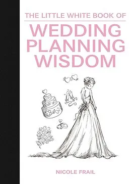 E-Book (epub) The Little White Book of Wedding Planning Wisdom von Nicole Frail