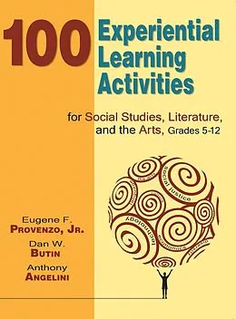 E-Book (epub) 100 Experiential Learning Activities for Social Studies, Literature, and the Arts, Grades 5-12 von Eugene F. Provenzo, Dan W. Butin, Anthony Angelini