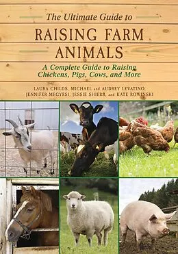 E-Book (epub) The Ultimate Guide to Raising Farm Animals von Laura Childs, Michael Levantino, Audrey Levantino