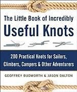 Fester Einband The Little Book of Incredibly Useful Knots: 200 Practical Knots for Sailors, Climbers, Campers & Other Adventurers von Geoffrey Budworth, Jason Dalton