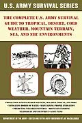 E-Book (epub) The Complete U.S. Army Survival Guide to Tropical, Desert, Cold Weather, Mountain Terrain, Sea, and NBC Environments von Jay McCullough
