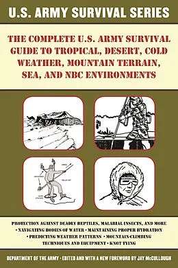 E-Book (epub) The Complete U.S. Army Survival Guide to Tropical, Desert, Cold Weather, Mountain Terrain, Sea, and NBC Environments von Jay McCullough