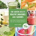 E-Book (epub) The Green Aisle's Healthy Smoothies & Slushies von Michelle Savage