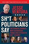 Kartonierter Einband Sh*t Politicians Say von Jesse Ventura