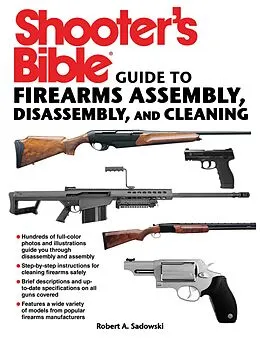 E-Book (epub) Shooter's Bible Guide to Firearms Assembly, Disassembly, and Cleaning von Robert A. Sadowski