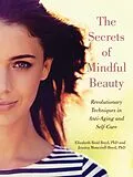 E-Book (epub) The Secrets of Mindful Beauty von Elizabeth Reid Boyd, Jessica Moncrieff-Boyd