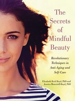 E-Book (epub) The Secrets of Mindful Beauty von Elizabeth Reid Boyd, Jessica Moncrieff-Boyd