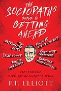 E-Book (epub) The Sociopath's Guide to Getting Ahead von P. T. Elliott