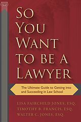 eBook (epub) So You Want to be a Lawyer de Lisa Fairchild Jones, Timothy B. Francis, Walter C. Jones