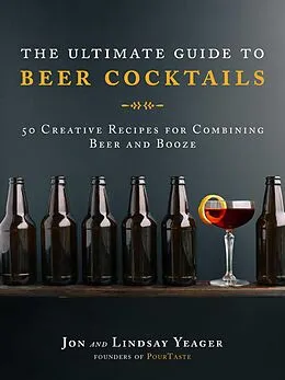 E-Book (epub) The Ultimate Guide to Beer Cocktails von Jon Yeager, Lindsay Yeager