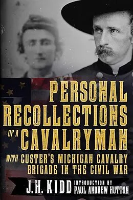E-Book (epub) Personal Recollections of a Cavalryman with Custer's Michigan Cavalry Brigade in the Civil War von James Harvey Kidd