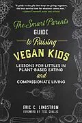 E-Book (epub) The Smart Parent's Guide to Raising Vegan Kids von Eric C. Lindstrom