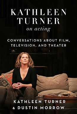E-Book (epub) Kathleen Turner on Acting von Kathleen Turner, Dustin Morrow