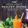 E-Book (epub) The Green Aisle's Healthy Juicing von Michelle Savage