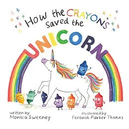 E-Book (epub) How the Crayons Saved the Unicorn von Monica Sweeney