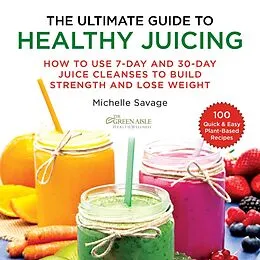 E-Book (epub) The Ultimate Guide to Healthy Juicing von Michelle Savage