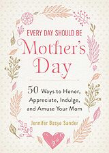 eBook (epub) Every Day Should be Mother's Day de Jennifer Basye Sander