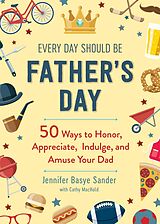 eBook (epub) Every Day Should be Father's Day de Jennifer Basye Sander