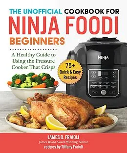 E-Book (epub) Unofficial Cookbook for Ninja Foodi Beginners von James O. Fraioli, Tiffany Fraioli