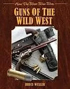 Kartonierter Einband Guns of the Wild West (How the West Was Won) von Bruce Wexler