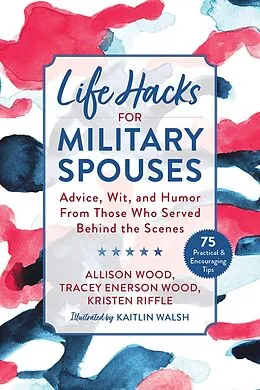 E-Book (epub) Life Hacks for Military Spouses von Allison Wood, Tracey Enerson Wood, Kristen Riffle