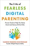 E-Book (epub) 3 Ms of Fearless Digital Parenting von Carrie Rogers-Whitehead