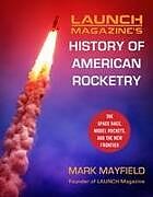 Fester Einband Launch Magazine's History of American Rocketry von Mark Mayfield