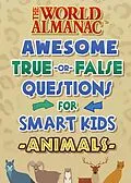 E-Book (epub) The World Almanac Awesome True-or-False Questions for Smart Kids: Animals von World Almanac Kids(TM)