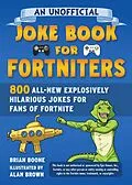 E-Book (epub) An Unofficial Joke Book for Fortniters: 800 All-New Explosively Hilarious Jokes for Fans of Fortnite von Brian Boone