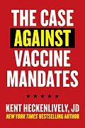 E-Book (epub) Case Against Vaccine Mandates von Kent Heckenlively
