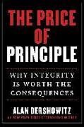 Livre Relié The Price of Principle: Why Integrity Is Worth the Consequences de Alan Dershowitz