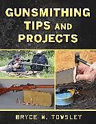 Livre Relié Gunsmithing Tips and Projects de Bryce M Towsley