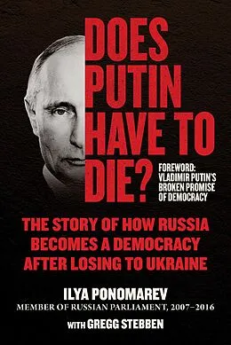 E-Book (epub) Does Putin Have to Die? von Ilya Ponomarev, Gregg Stebben