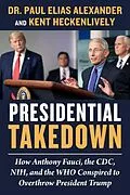 E-Book (epub) Presidential Takedown von Paul Elias Alexander, Kent Heckenlively