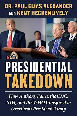 E-Book (epub) Presidential Takedown von Paul Elias Alexander, Kent Heckenlively