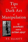 E-Book (epub) Tips for the Dark Art of Manipulation von P. T. Elliott