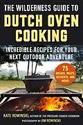 E-Book (epub) The Wilderness Guide to Dutch Oven Cooking von Kate Rowinski