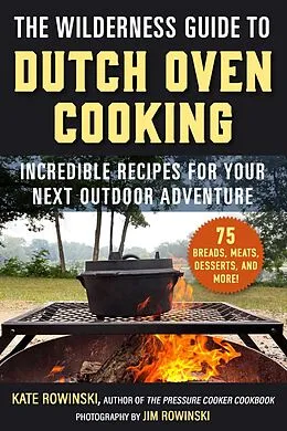 E-Book (epub) The Wilderness Guide to Dutch Oven Cooking von Kate Rowinski