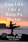 Livre Relié Live Your Life Like a Kung-Fu Master de William Moy, Paul Volponi