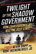 Livre Relié Twilight of the Shadow Government de Kevin Shipp, Kent Heckenlively