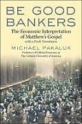 Livre Relié Be Good Bankers de Michael Pakaluk