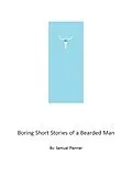 E-Book (epub) Boring Short Stories From A Bearded Man von Samuel Planner