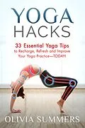 E-Book (epub) Yoga Hacks: 33 Essential Yoga Tips to Recharge, Refresh and Improve Your Yoga Practice-TODAY! (Yoga Mastery Series) von Olivia Summers
